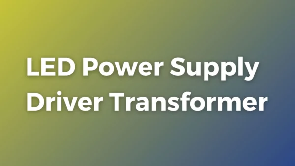 led power supply driver transformer